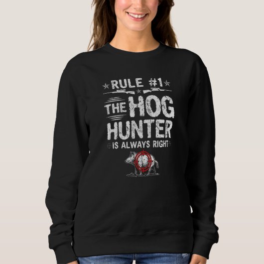 Hog Hunter Is Always Right Boar Hunting Trui (Voorkant)