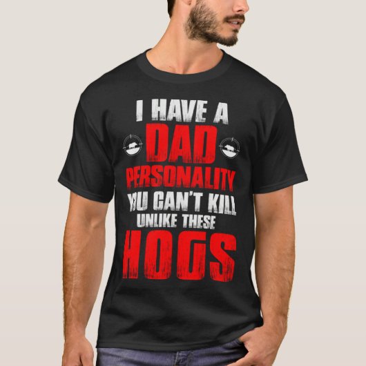 Hog Hunting Dad Hunter Dad Personality You Can't K T-shirt (Voorkant)
