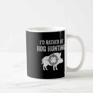 Hog jagen Ik zou liever Hog jagen. Koffiemok