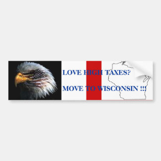 HOGE BELASTINGEN HOUDEN?BEWEGEN NAAR WISCONS... BUMPERSTICKER