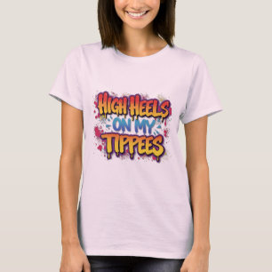 Hoge hakken op mijn tippees #2 t-shirt
