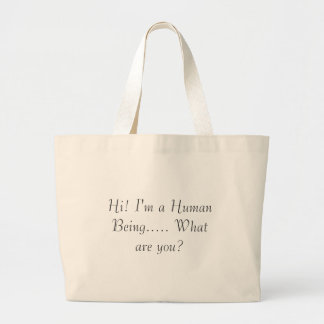 Hoi! Ik ben een menselijk wezen..... Wat ben jij? Grote Tote Bag