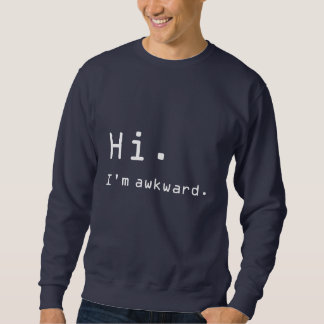 Hoi. Ik ben ongemakkelijk." Sweatshirt
