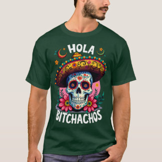 hola bitchachos independencia de Mxico 16 de Septi T-shirt