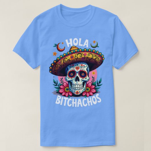 hola bitchachos independencia de Mxico 16 de Septi T-shirt (Design voorkant)