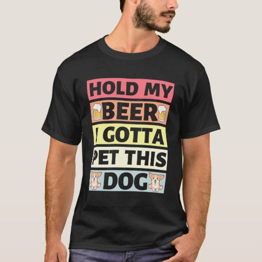 Hold My Beer I Gotta Pet This Dog - T-shirt (Voorkant)
