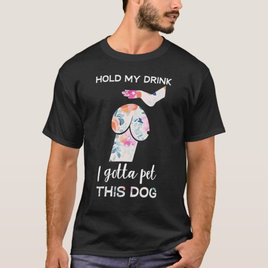 Hold My Drink I Gotta Pet This Dog  Dog  1 T-shirt (Voorkant)