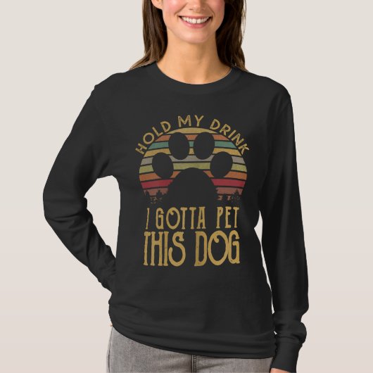 Hold My Drink I Have To Pet This Dog Funny Puppy L T-shirt (Voorkant)