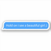 Hold on i see a beautiful girl text message sticker (Voorkant)