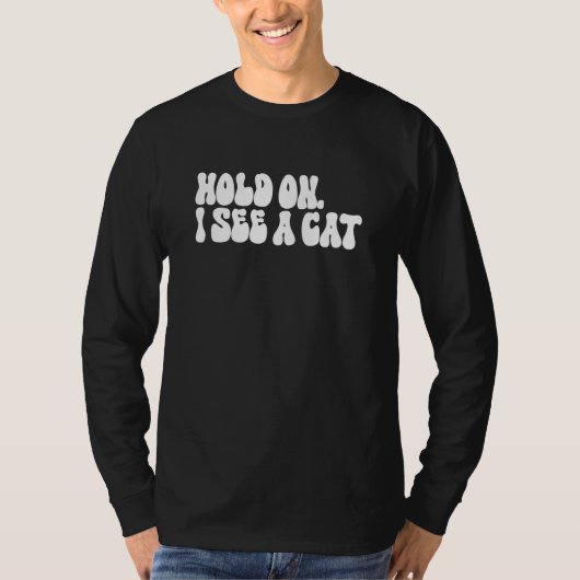 Hold On I See a Cat  Cat  Groovy Sarcastic Mom T-shirt (Voorkant)