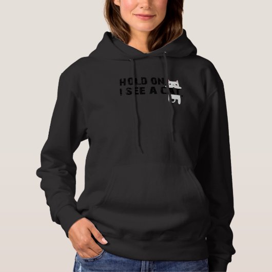 Hold On I See A Cat Sarcastic Sayings Cat 2 Hoodie (Voorkant)