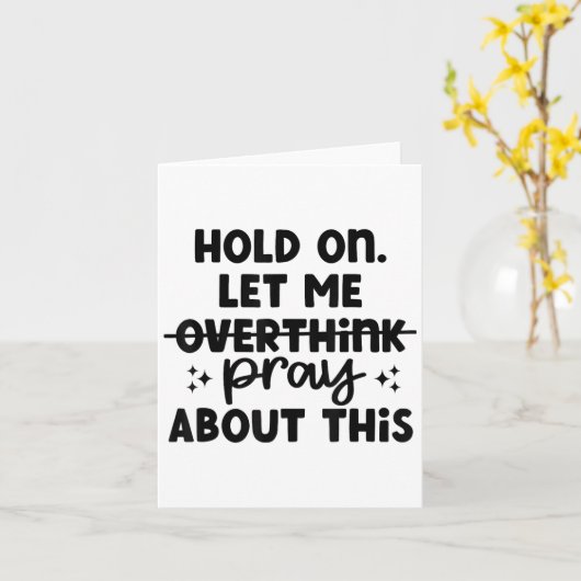 Hold On Let Me Not Overthink Pray About This Funny Kaart (Gele Bloem)