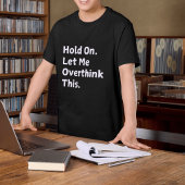 "Hold On Let Me Overthink" Grappig T-shirt voor ma