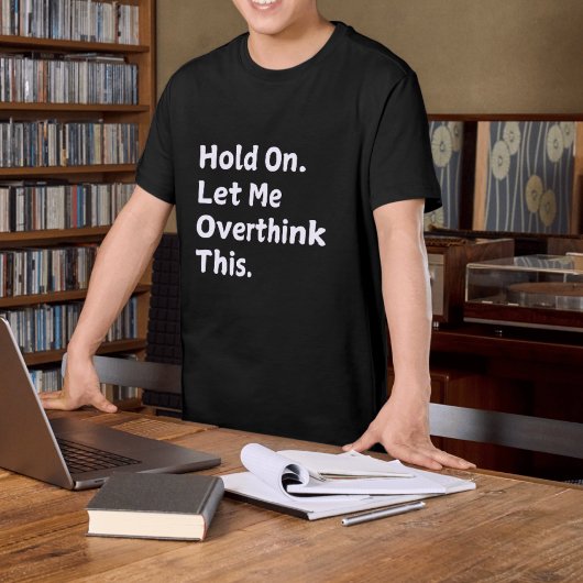 "Hold On Let Me Overthink" Grappig T-shirt voor ma