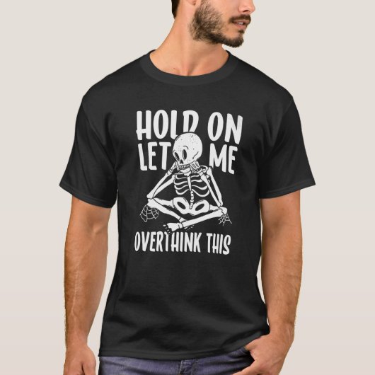 Hold On Let Me Overthink This Anxious Thinking Ske T-shirt (Voorkant)