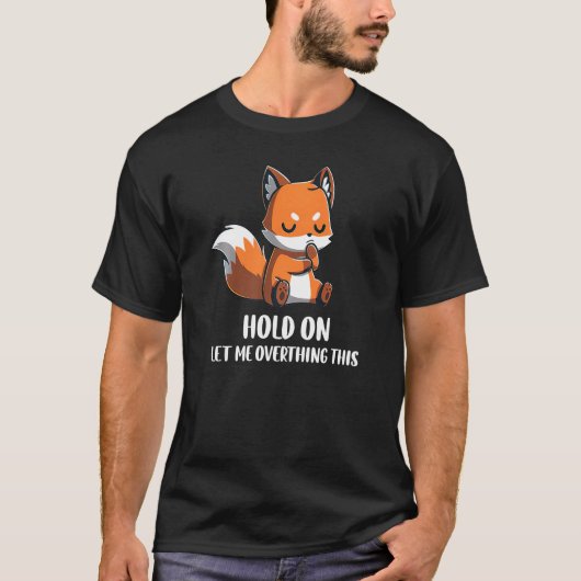 Hold On Let Me Overthink This Funny Fox Design Pre T-shirt (Voorkant)