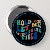 Hold On, Let Me Overthink This Funny, Relatable Ronde Button 4,0 Cm (Voorkant /achterkant)