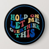 Hold On, Let Me Overthink This Funny, Relatable Ronde Button 4,0 Cm (Voorkant)