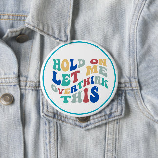 Hold On, Let Me Overthink This Funny, Relatable Ronde Button 4,0 Cm