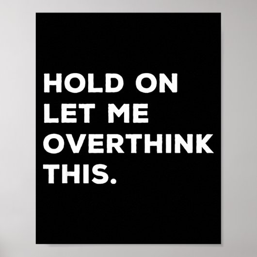 Hold On Let Me Overthink This Funny Sarcastic Quot Poster (Voorkant)