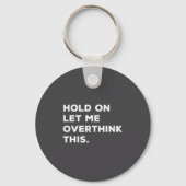 Hold On Let Me Overthink This Funny Sarcastic Quot Sleutelhanger (Voorkant)