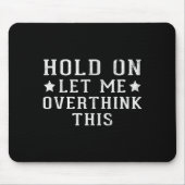Hold On Let Me Overthink This  Muismat (Voorkant)