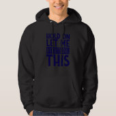 Hold On Let Me Overthink This Overthinking Quote Hoodie (Voorkant)