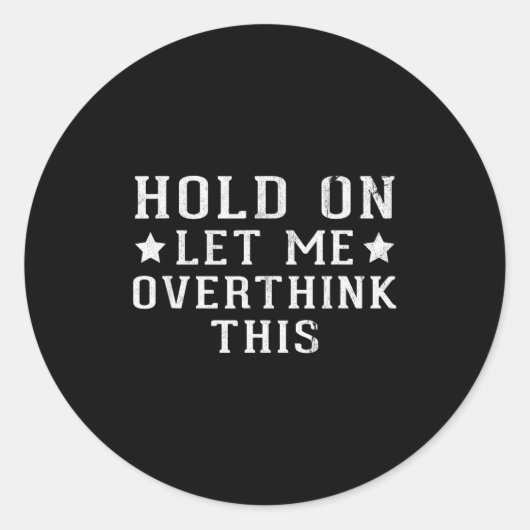 Hold On Let Me Overthink This  Ronde Sticker (Voorkant)