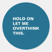 Hold On Let Me Overthink This  Ronde Sticker (Voorkant)