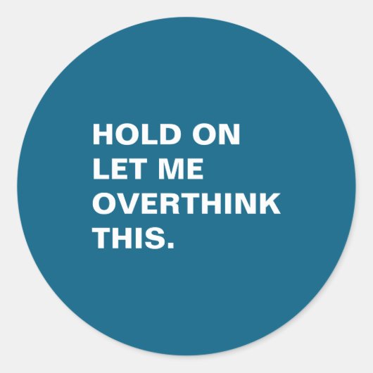 Hold On Let Me Overthink This  Ronde Sticker (Voorkant)