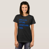 Hold On Let Me Overthink This T-shirt (Voorkant volledig)