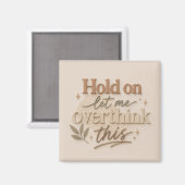 Hold on let me overthinking this magneet (Voorkant / Achterkant)
