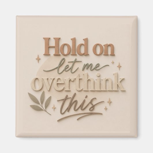Hold on let me overthinking this magneet (Voorkant)