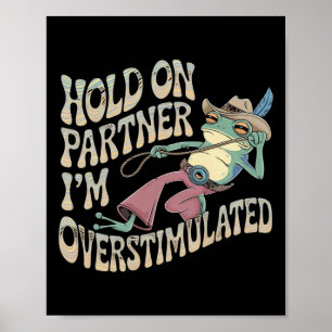 Hold On Partner Cowboy Frog Ik ben overprikkeld Poster