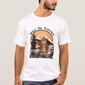 Hold On Partner I’m overstimulated - cowboy beaver T-shirt