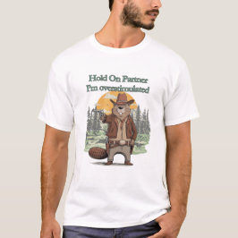 Hold On Partner I’m overstimulated - cowboy beaver T-shirt