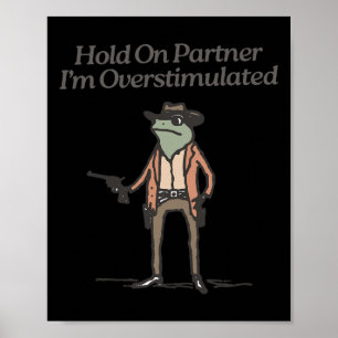 Hold On Partner Ik ben overprikkeld Funny Cowboy F Poster