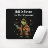 Hold On Partner Ik ben overprikkeld Grappig Hallow Muismat (Met muis)