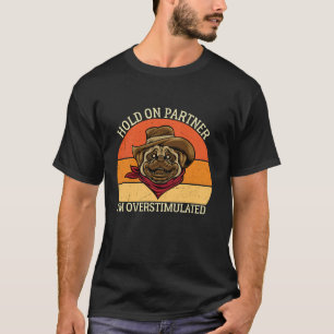 Hold On Partner Ik ben overprikkeld  Hondenplezier T-shirt
