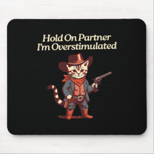 Hold On Partner Ik ben overprikkeld Westerne Cat K Muismat
