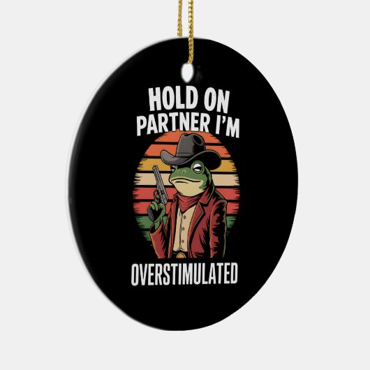 Hold On Partner Ik ben overprikkelde cowboykikker Keramisch Ornament (Rechts)