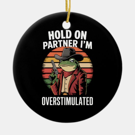 Hold On Partner Ik ben overprikkelde cowboykikker Keramisch Ornament (Voorkant)