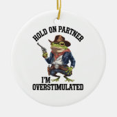 Hold On Partner Ik ben overprikkelde cowboykikker Keramisch Ornament (Voorkant)