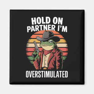 Hold On Partner Ik ben overprikkelde cowboykikker Magneet