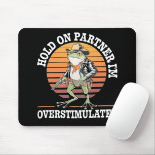 Hold On Partner Ik ben overprikkelde cowboykikker Muismat