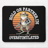 Hold On Partner Ik ben overprikkelde cowboykikker Muismat (Voorkant)