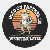 Hold On Partner Ik ben overprikkelde cowboykikker Ronde Sticker (Voorkant)