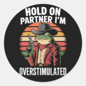 Hold On Partner Ik ben overprikkelde cowboykikker Ronde Sticker (Voorkant)