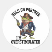 Hold On Partner Ik ben overprikkelde cowboykikker Ronde Sticker (Voorkant)