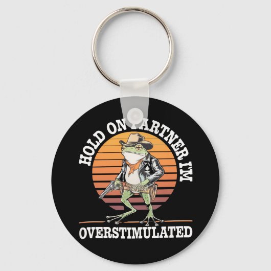 Hold On Partner Ik ben overprikkelde cowboykikker Sleutelhanger (Voorkant)